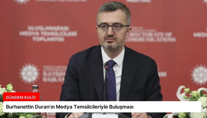 Burhanettin Duran’ın Medya Temsilcileriyle Buluşması
