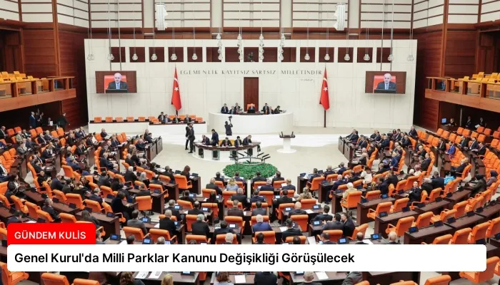 Genel Kurul’da Milli Parklar Kanunu Değişikliği Görüşülecek