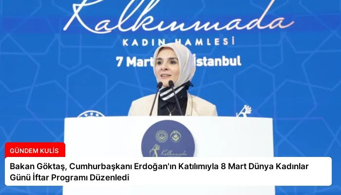 Bakan Göktaş, Cumhurbaşkanı Erdoğan’ın Katılımıyla 8 Mart Dünya Kadınlar Günü İftar Programı Düzenledi