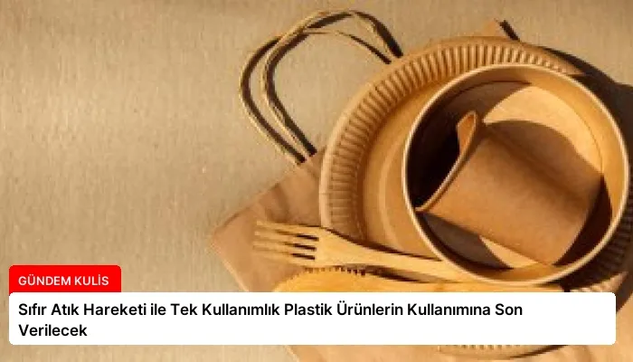 Sıfır Atık Hareketi ile Tek Kullanımlık Plastik Ürünlerin Kullanımına Son Verilecek