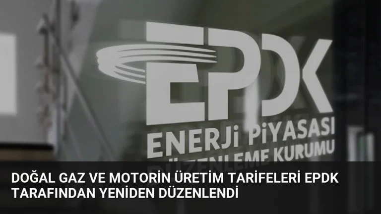 Doğal Gaz ve Motorin Üretim Tarifeleri EPDK Tarafından Yeniden Düzenlendi