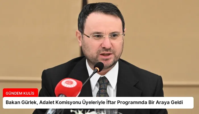 Bakan Gürlek, Adalet Komisyonu Üyeleriyle İftar Programında Bir Araya Geldi