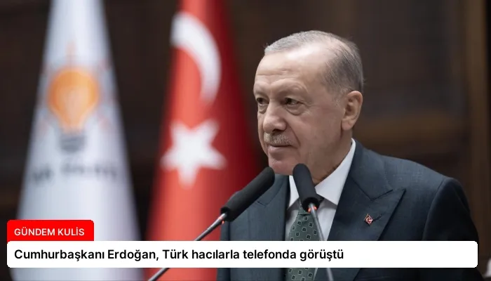Cumhurbaşkanı Erdoğan, Türk hacılarla telefonda görüştü