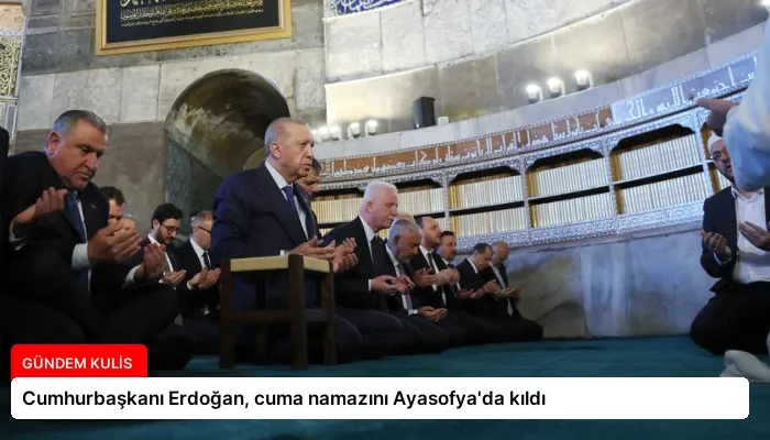 Cumhurbaşkanı Erdoğan, cuma namazını Ayasofya’da kıldı