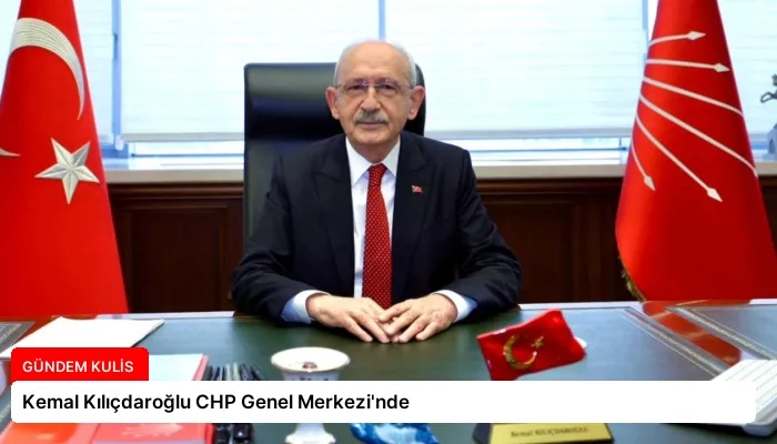 Kemal Kılıçdaroğlu CHP Genel Merkezi’nde