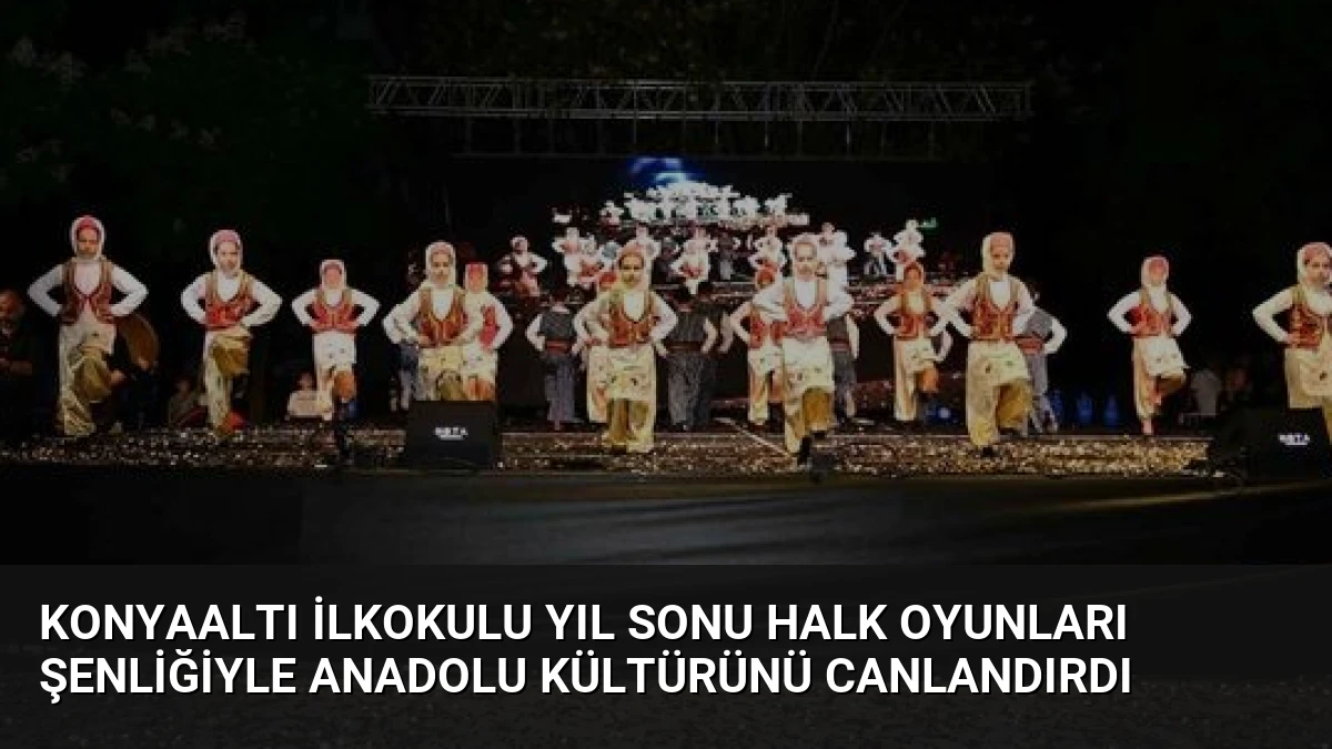 Konyaaltı İlkokulu Yıl Sonu Halk Oyunları Şenliğiyle Anadolu Kültürünü Canlandırdı