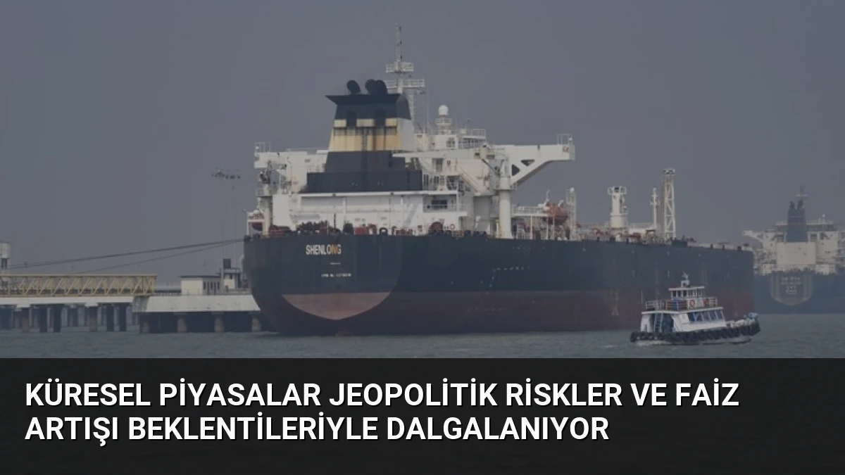 Küresel Piyasalar Jeopolitik Riskler ve Faiz Artışı Beklentileriyle Dalgalanıyor