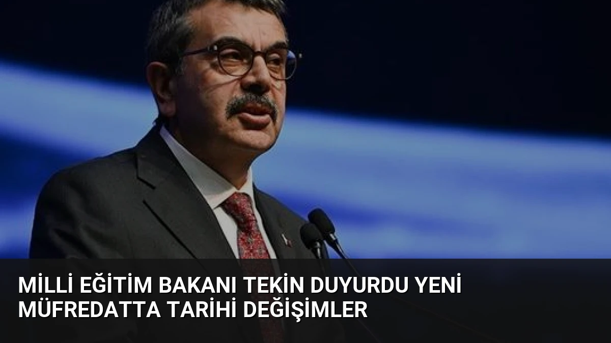 Milli Eğitim Bakanı Tekin Duyurdu Yeni Müfredatta Tarihi Değişimler