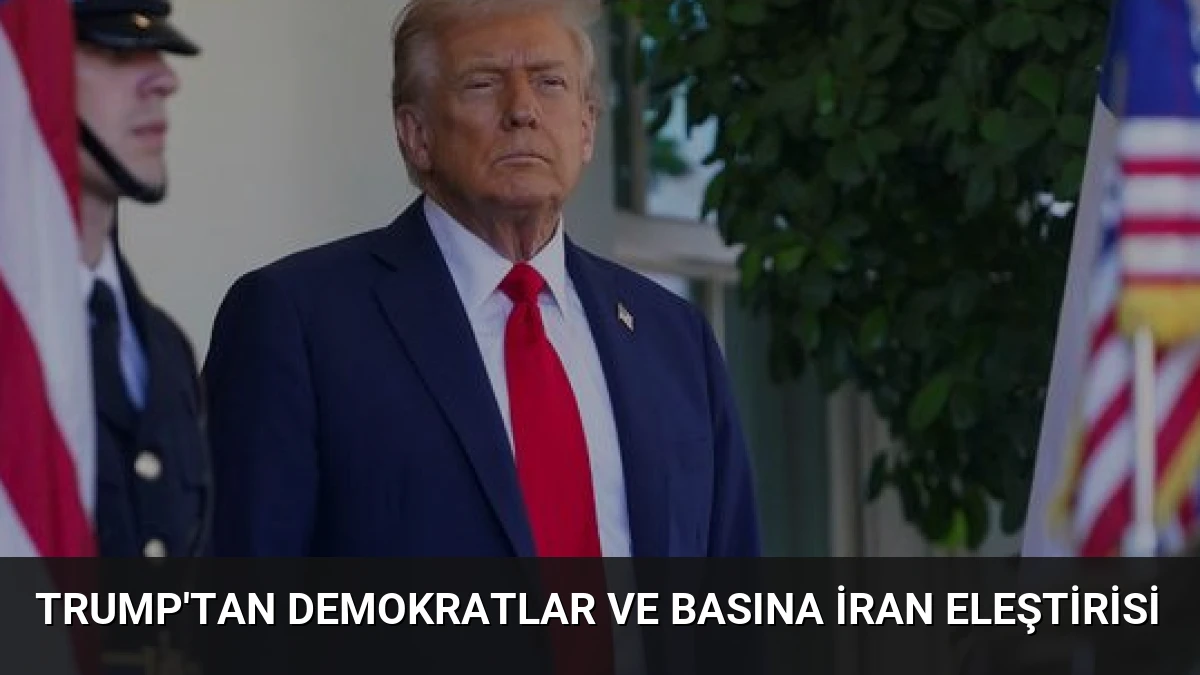 Trump’tan Demokratlar ve Basına İran Eleştirisi