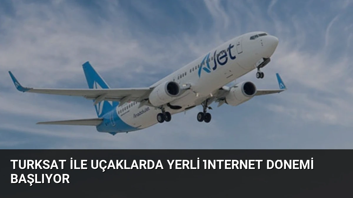 Turksat ile Uçaklarda Yerli İnternet Dönemi Başlıyor