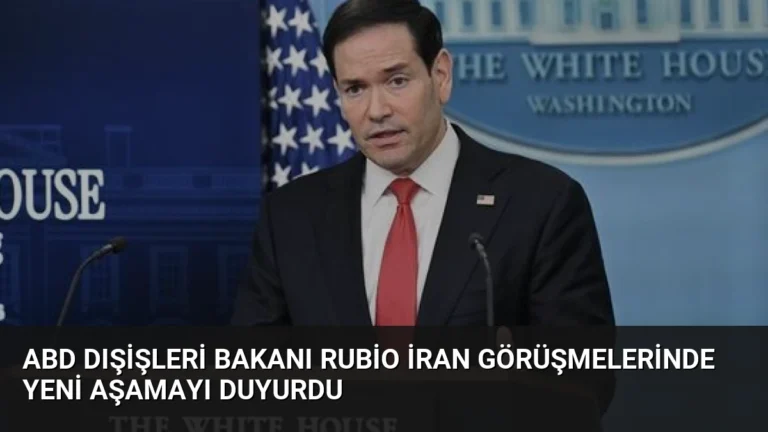 ABD Dışişleri Bakanı Rubio İran Görüşmelerinde Yeni Aşamayı Duyurdu