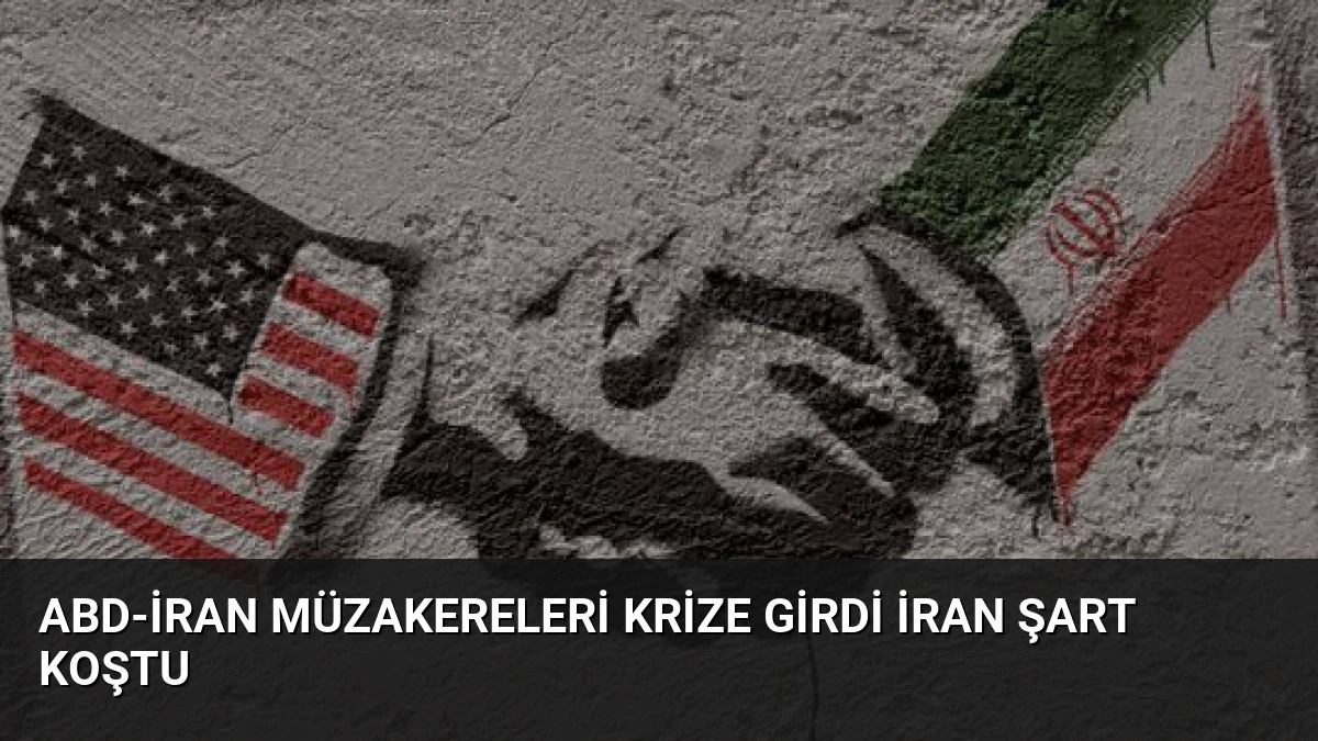 ABD-İran Müzakereleri Krize Girdi İran Şart Koştu
