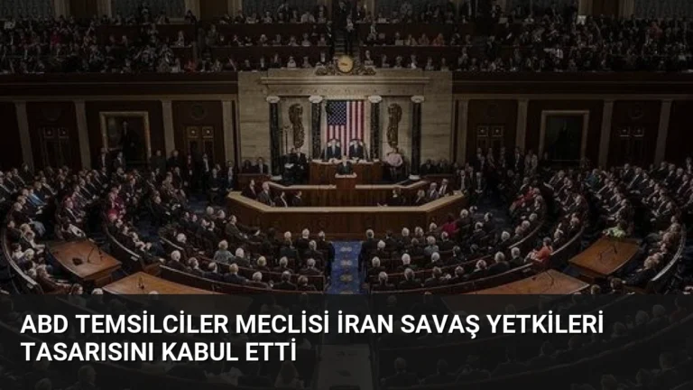 ABD Temsilciler Meclisi İran Savaş Yetkileri Tasarısını Kabul Etti