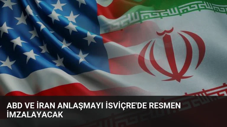 ABD ve İran Anlaşmayı İsviçre’de Resmen İmzalayacak