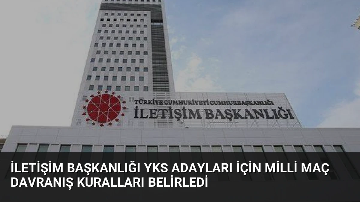 İletişim Başkanlığı YKS Adayları İçin Milli Maç Davranış Kuralları Belirledi