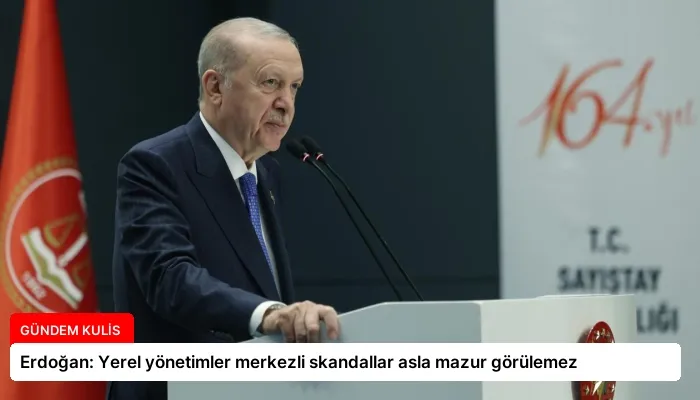 Erdoğan: Yerel yönetimler merkezli skandallar asla mazur görülemez