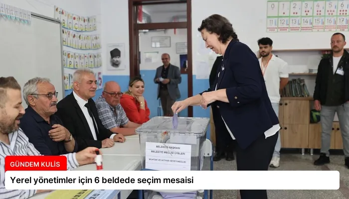 Yerel yönetimler için 6 beldede seçim mesaisi