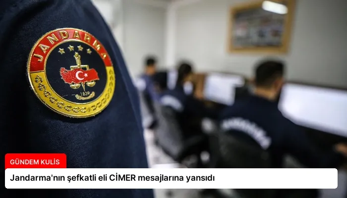 Jandarma’nın şefkatli eli CİMER mesajlarına yansıdı