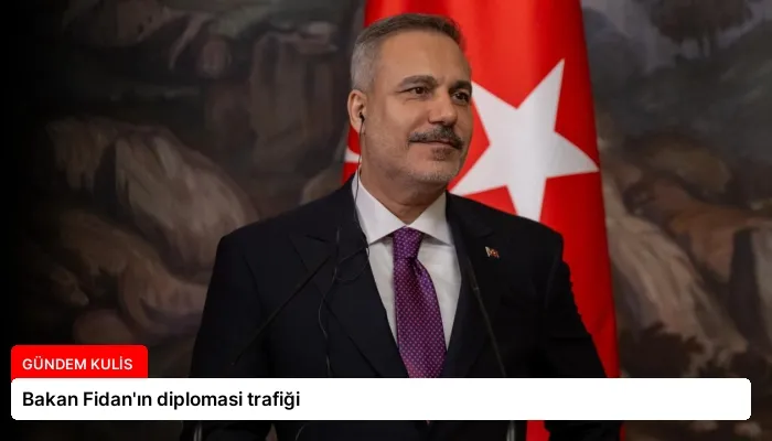 Bakan Fidan’ın diplomasi trafiği