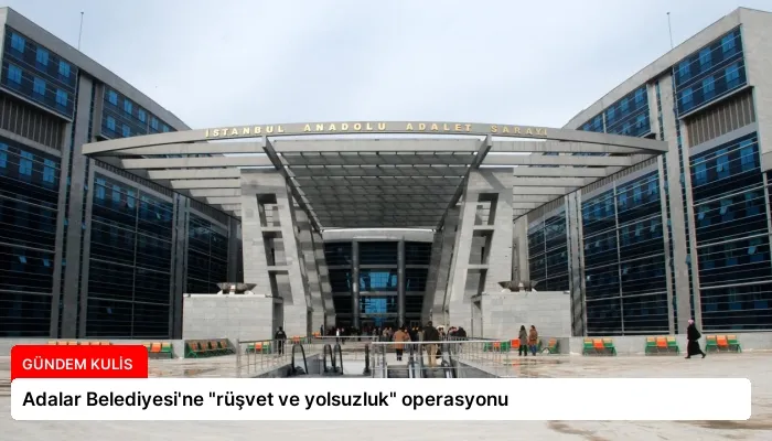 Adalar Belediyesi’ne “rüşvet ve yolsuzluk” operasyonu