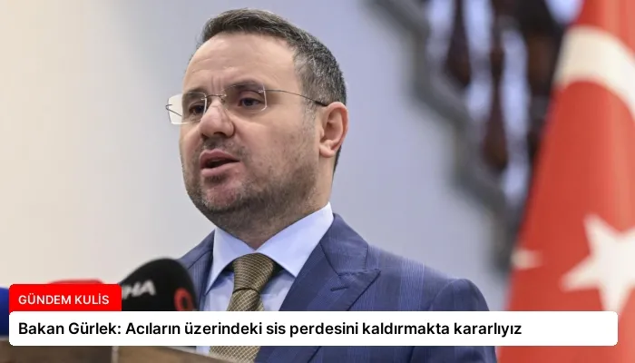 Bakan Gürlek: Acıların üzerindeki sis perdesini kaldırmakta kararlıyız