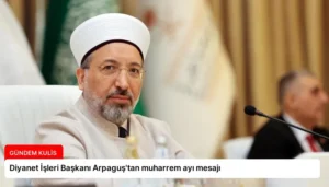 Diyanet İşleri Başkanı Arpaguş’tan muharrem ayı mesajı