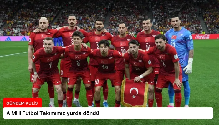 A Milli Futbol Takımımız yurda döndü