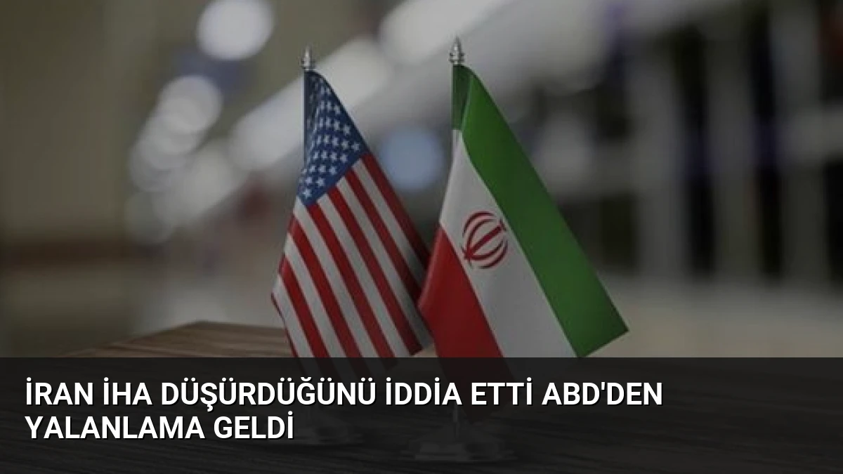 İran İHA Düşürdüğünü İddia Etti ABD’den Yalanlama Geldi