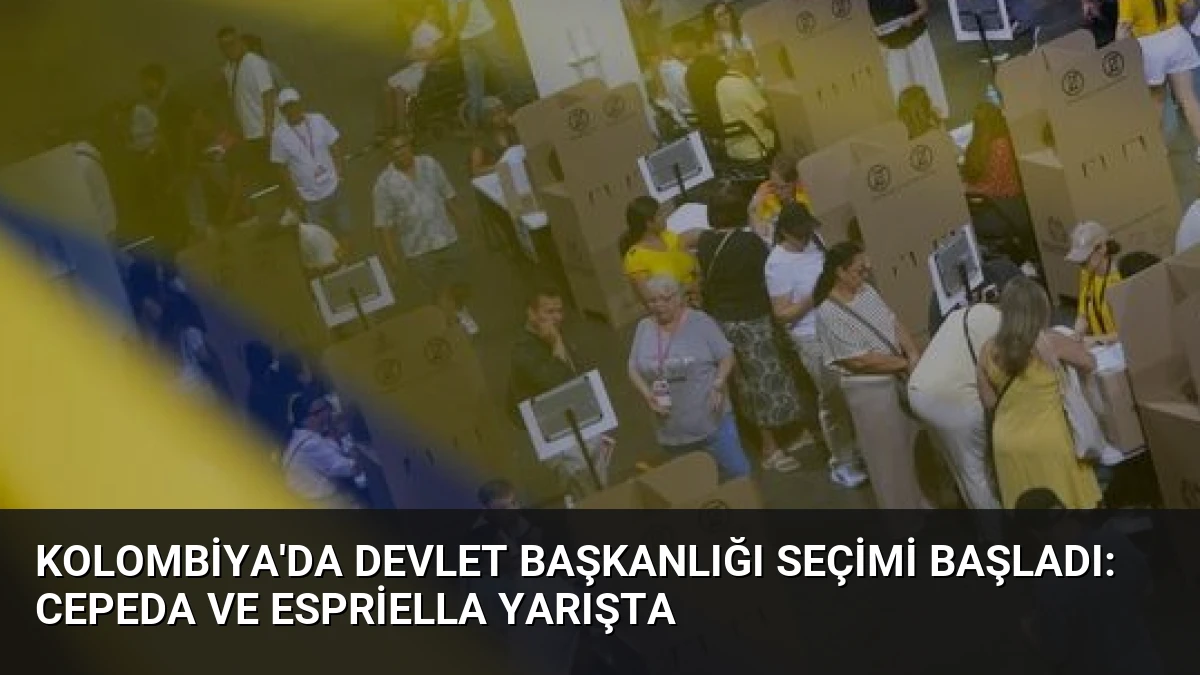 Kolombiya’da Devlet Başkanlığı Seçimi Başladı: Cepeda ve Espriella Yarışta