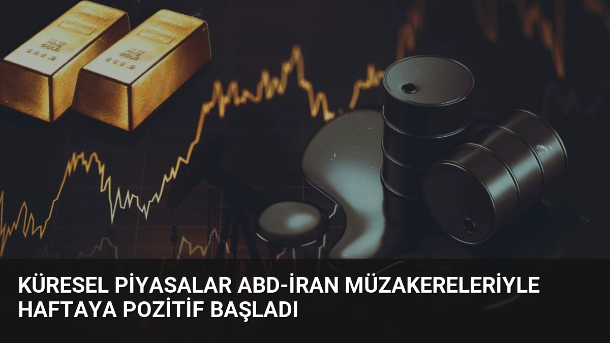 Küresel Piyasalar ABD-İran Müzakereleriyle Haftaya Pozitif Başladı