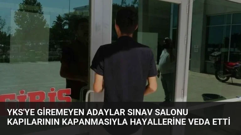 YKS’ye Giremeyen Adaylar Sınav Salonu Kapılarının Kapanmasıyla Hayallerine Veda Etti