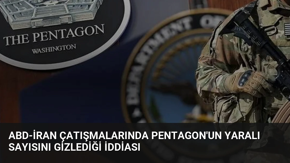 ABD-İran Çatışmalarında Pentagon’un Yaralı Sayısını Gizlediği İddiası