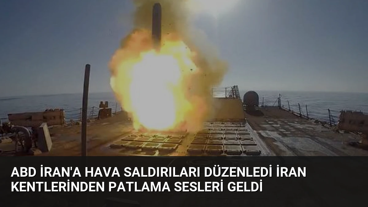 ABD İran’a Hava Saldırıları Düzenledi İran Kentlerinden Patlama Sesleri Geldi