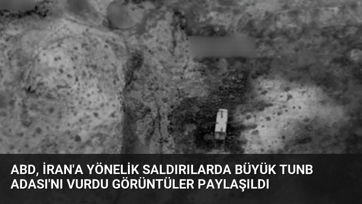 ABD, İran’a Yönelik Saldırılarda Büyük Tunb Adası’nı Vurdu Görüntüler Paylaşıldı