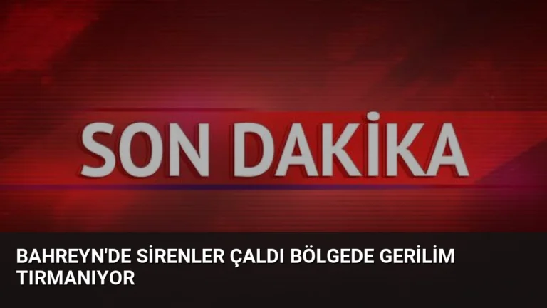 Bahreyn’de Sirenler Çaldı Bölgede Gerilim Tırmanıyor