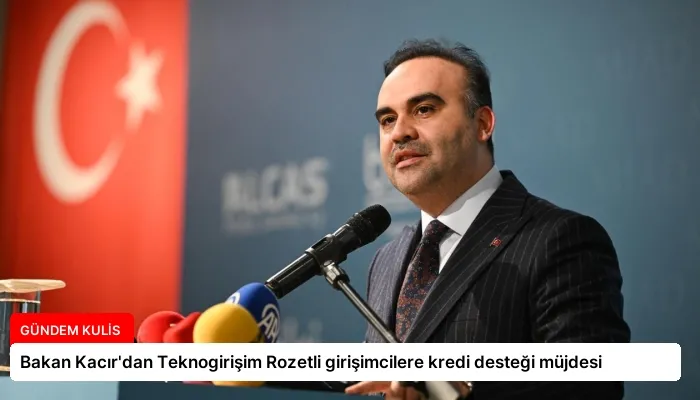Bakan Kacır’dan Teknogirişim Rozetli girişimcilere kredi desteği müjdesi
