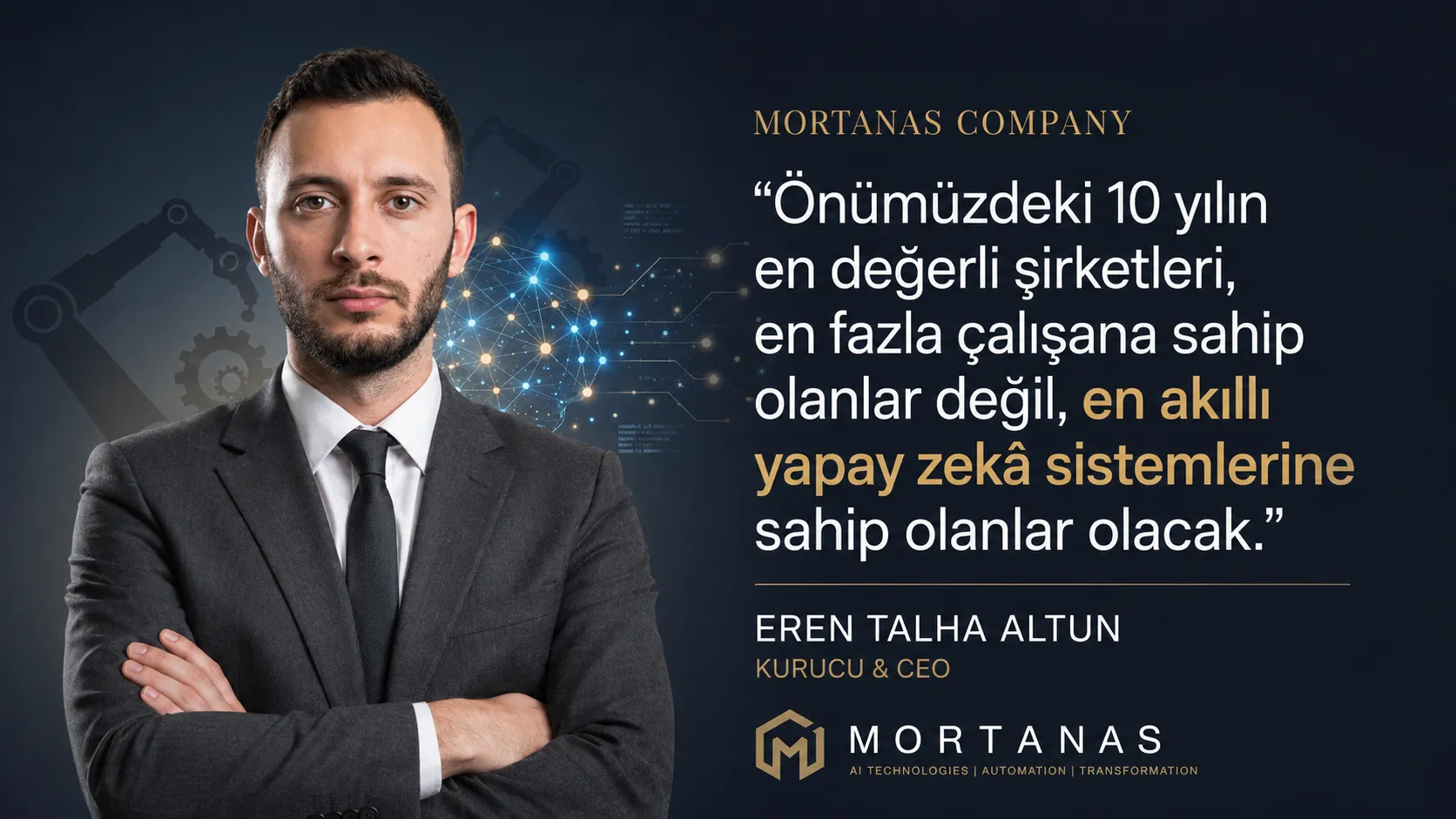 Mortanas CEO’su Eren Talha Altun: “Önümüzdeki 10 yılın en değerli şirketleri, en fazla çalışana sahip olanlar değil, en akıllı yapay zekâ sistemlerine sahip olanlar olacak.”