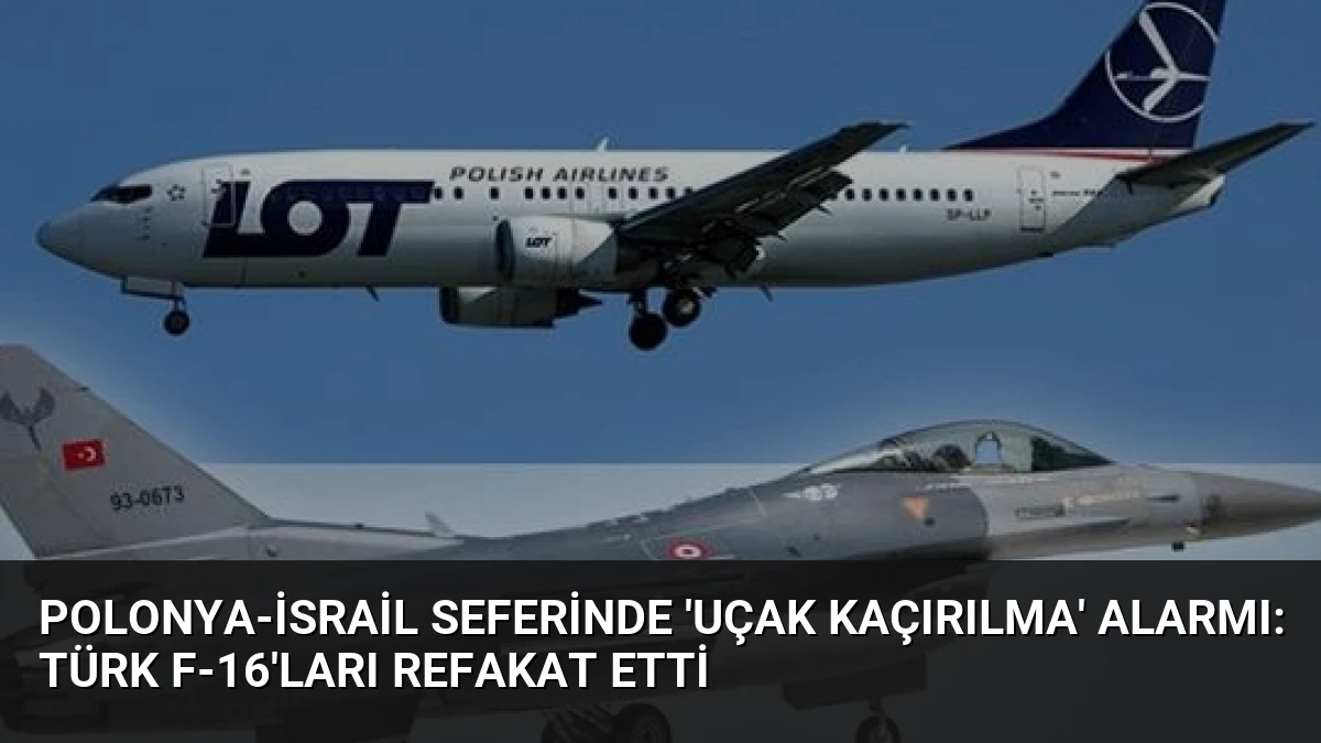 Polonya-İsrail Seferinde ‘Uçak Kaçırılma’ Alarmı: Türk F-16’ları Refakat Etti