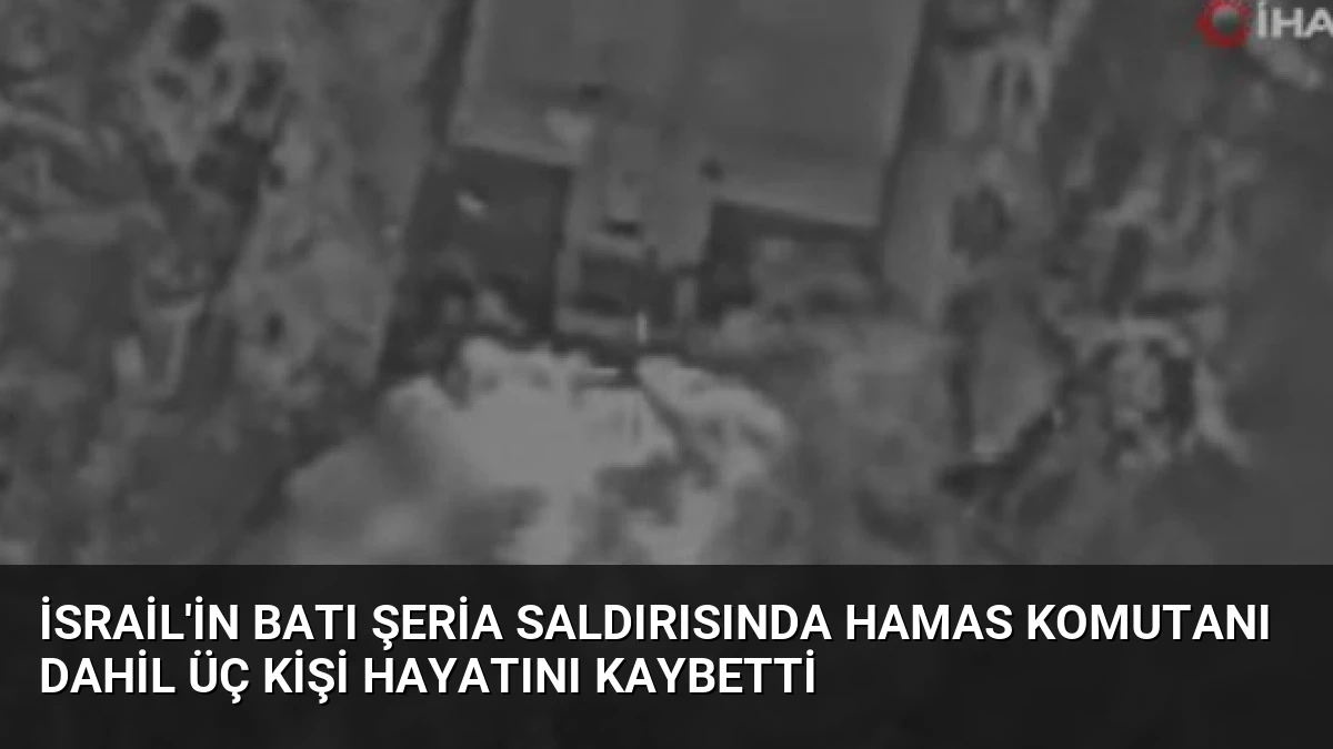 İsrail’in Batı Şeria Saldırısında Hamas Komutanı Dahil Üç Kişi Hayatını Kaybetti