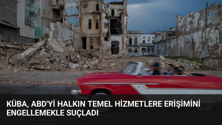 Küba, ABD’yi halkın temel hizmetlere erişimini engellemekle suçladı