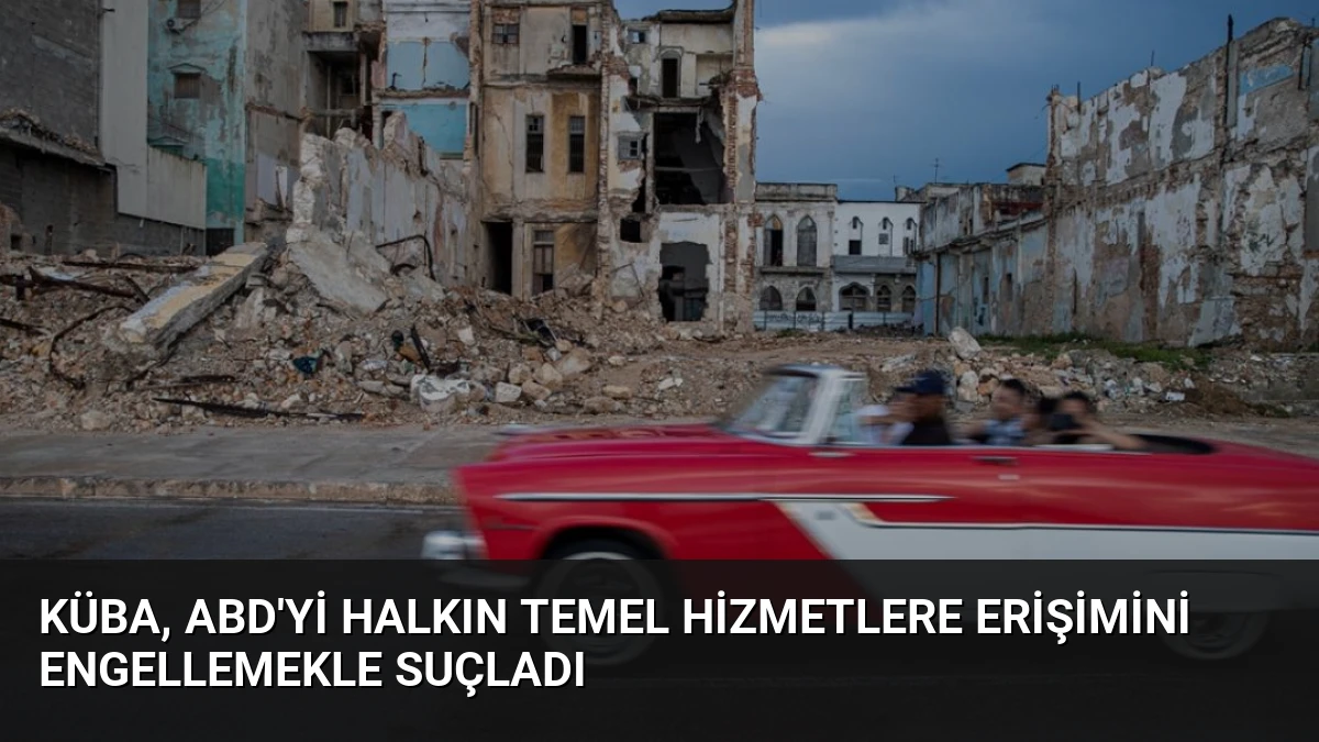 Küba, ABD’yi halkın temel hizmetlere erişimini engellemekle suçladı
