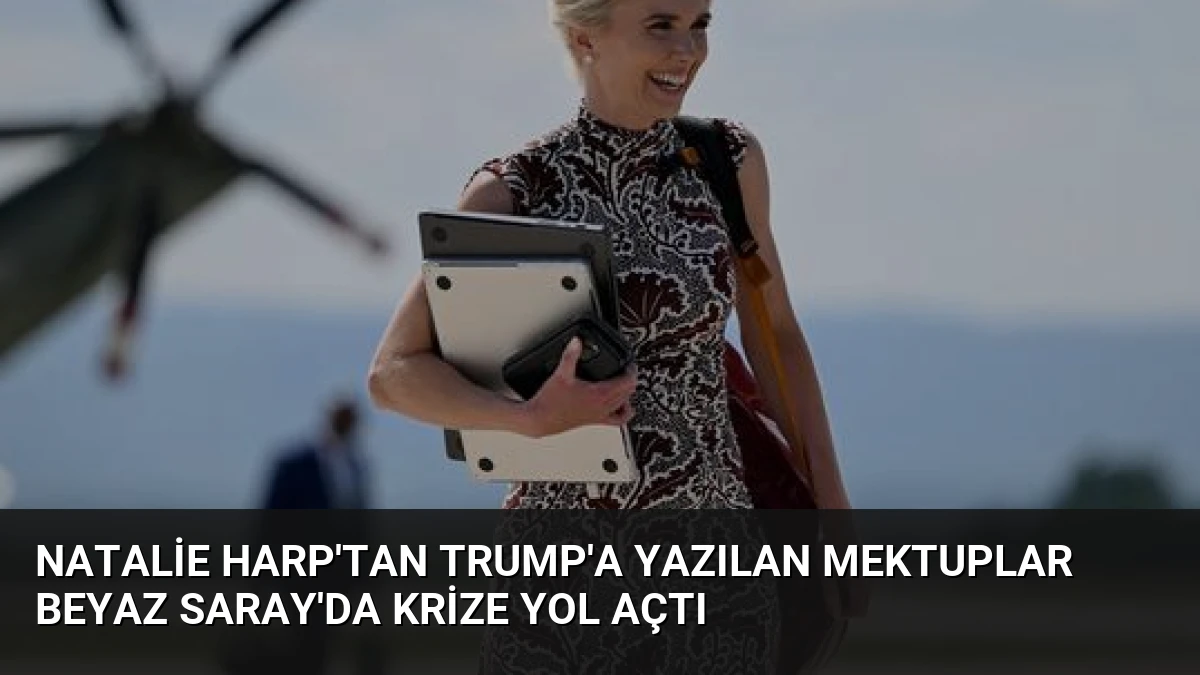 Natalie Harp’tan Trump’a Yazılan Mektuplar Beyaz Saray’da Krize Yol Açtı