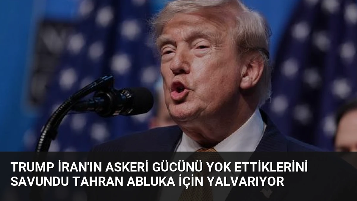 Trump İran’ın askeri gücünü yok ettiklerini savundu Tahran abluka için yalvarıyor