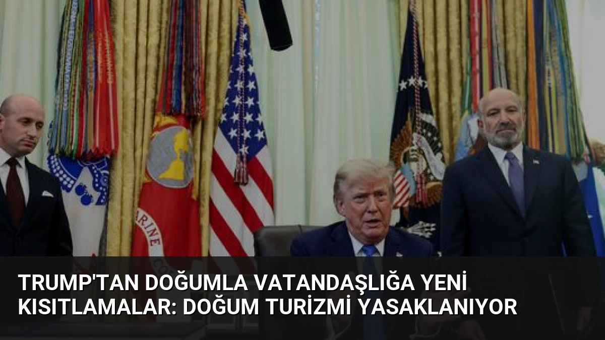 Trump’tan Doğumla Vatandaşlığa Yeni Kısıtlamalar: Doğum Turizmi Yasaklanıyor