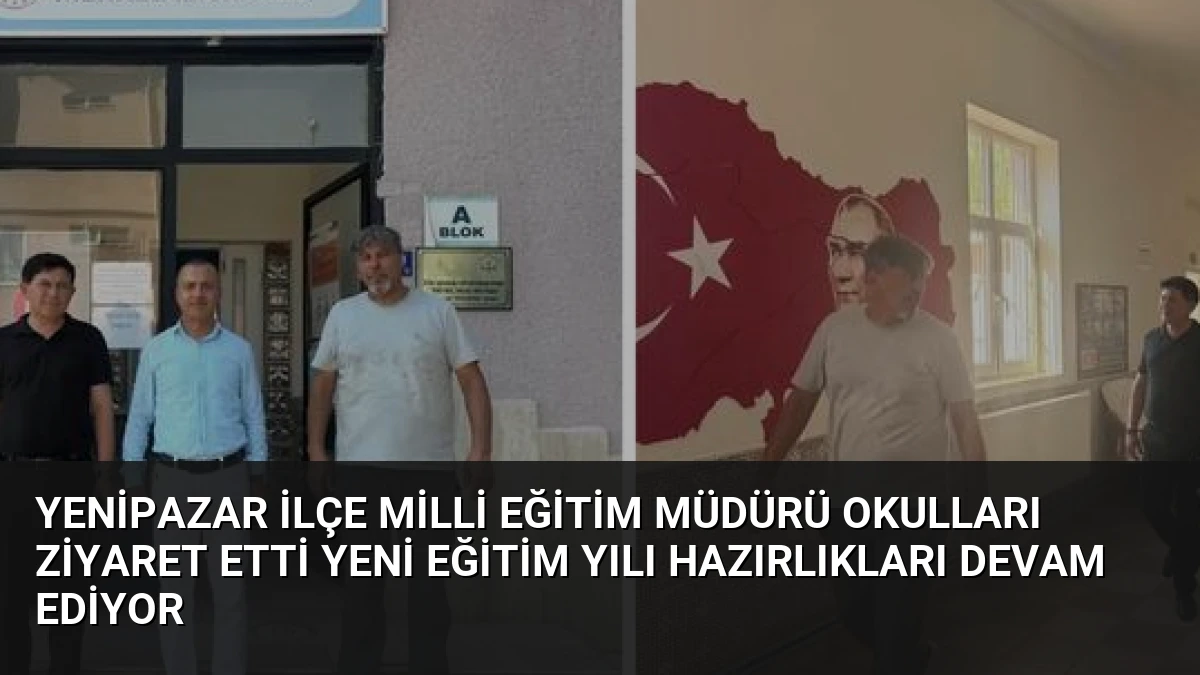 Yenipazar İlçe Milli Eğitim Müdürü Okulları Ziyaret Etti Yeni Eğitim Yılı Hazırlıkları Devam Ediyor