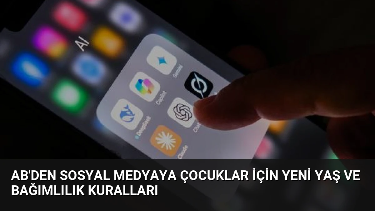AB’den Sosyal Medyaya Çocuklar İçin Yeni Yaş ve Bağımlılık Kuralları