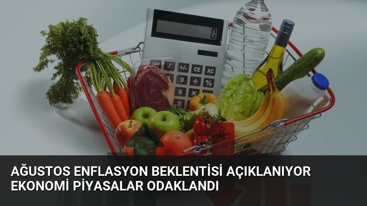 Ağustos Enflasyon Beklentisi Açıklanıyor Ekonomi Piyasalar Odaklandı