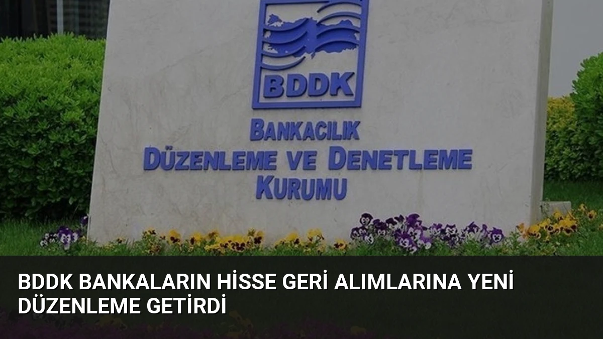 BDDK Bankaların Hisse Geri Alımlarına Yeni Düzenleme Getirdi