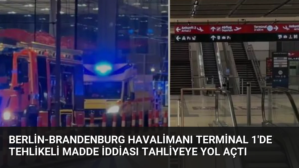 Berlin-Brandenburg Havalimanı Terminal 1’de tehlikeli madde iddiası tahliyeye yol açtı