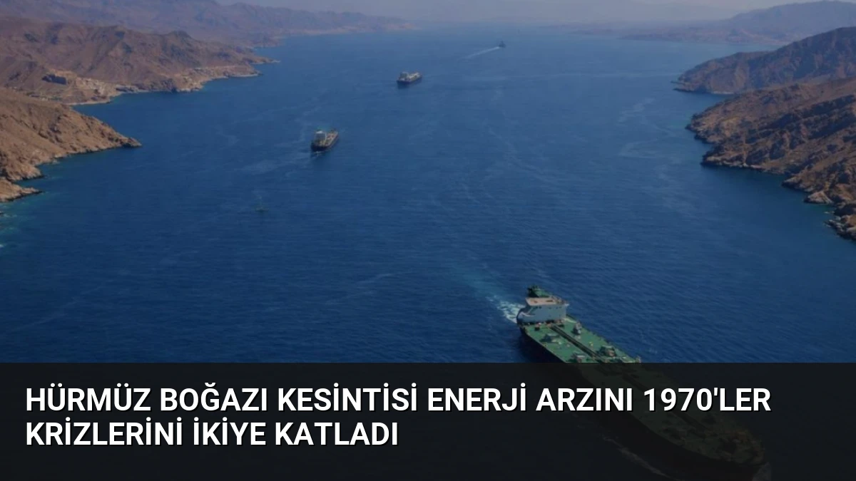 Hürmüz Boğazı Kesintisi Enerji Arzını 1970’ler Krizlerini İkiye Katladı